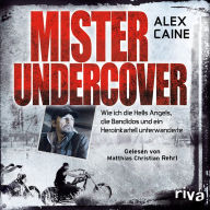 Mister Undercover: Wie ich die Hells Angels, Bandidos und ein Heroinkartell unterwanderte (Abridged)
