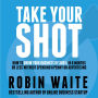 Take Your Shot: How to Grow Your Business, Attract More Clients, and Make More Money