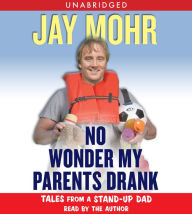 No Wonder My Parents Drank: Tales from a Stand-Up Dad