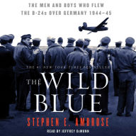 The Wild Blue: The Men and Boys Who Flew the B-24s Over Germany 1944-45 (Abridged)
