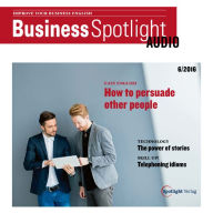 Business-Englisch lernen Audio - Andere überzeugen: Business Spotlight Audio 6/2016 - Persuading people