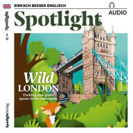 Englisch lernen Audio - Naturerlebnis London: Spotlight Audio 03/17 - Wild London