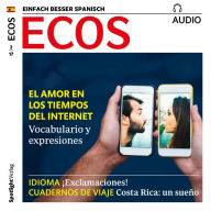 Spanisch lernen Audio - Die Liebe in Zeiten des Internets: ECOS audio 02/17 - El amor en los tiempos del Internet (Abridged)