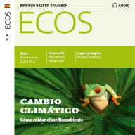 Spanisch lernen Audio - Wie man die Umwelt schützen kann: Ecos Audio 04/19 - Cambio climático - Cómo cuidar el medioambiente (Abridged)
