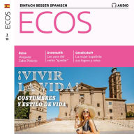 Spanisch lernen Audio - Leben - Sitten, Gewohnheiten und Lebensstile: Ecos Audio 03/19 - Vivir la vida - Costumbres y estilos de vida (Abridged)