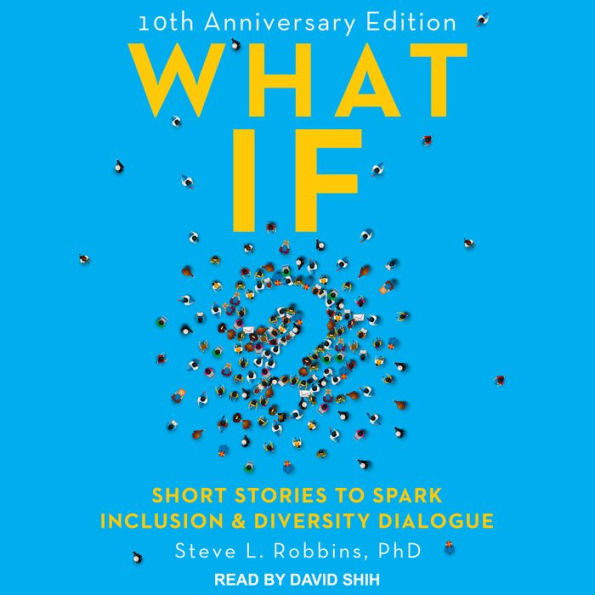 What If?: 10th Anniversary Edition: Short Stories to Spark Inclusion & Diversity Dialogue