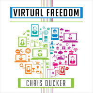 Virtual Freedom: How to Work With Virtual Staff to Buy More Time, Become More Productive, and Build Your Dream Business