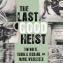 The Last Good Heist: The Inside Story of the Biggest Single Payday in the Criminal History of the Northeast