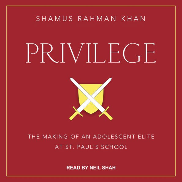 Privilege: The Making of an Adolescent Elite at St. Paul's School