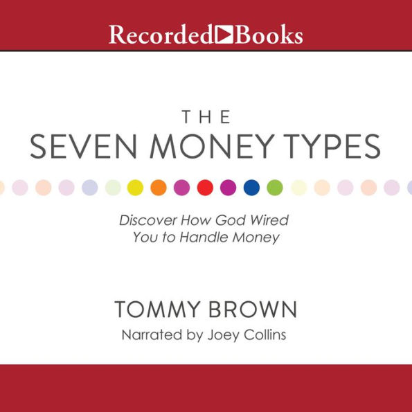 The Seven Money Types: Discover How God Wired You To Handle Money