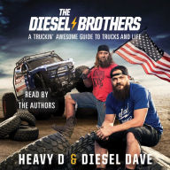 The Diesel Brothers: A Truckin' Awesome Guide to Trucks and Life