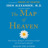 The Map of Heaven: How Science, Religion, and Ordinary People Are Proving the Afterlife