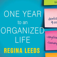 One Year to an Organized Life: From Your Closets to Your Finances, the Week-by-Week Guide to Getting Completely Organized for Good