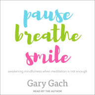 Pause, Breathe, Smile: Awakening Mindfulness When Meditation Is Not Enough