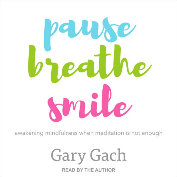 Pause, Breathe, Smile: Awakening Mindfulness When Meditation Is Not Enough