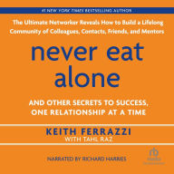 Never Eat Alone: And Other Secrets to Success, One Relationship at a Time