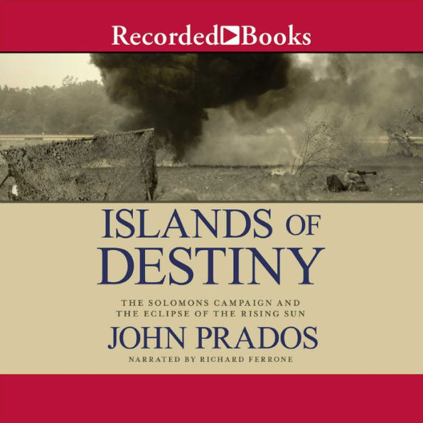 Islands of Destiny: The Solomons Campaign and the Eclipse of the Rising Sun