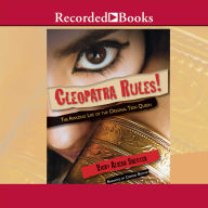 Cleopatra Rules!: The Amazing Life of the Original Teen Queen