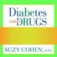 Diabetes without Drugs: The 5-Step Program to Control Blood Sugar Naturally and Prevent Diabetes Complications