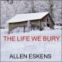 The Life We Bury