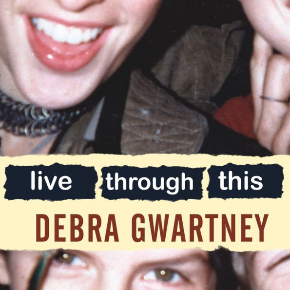 Live Through This: A Mother's Memoir of Runaway Daughters and Reclaimed Love