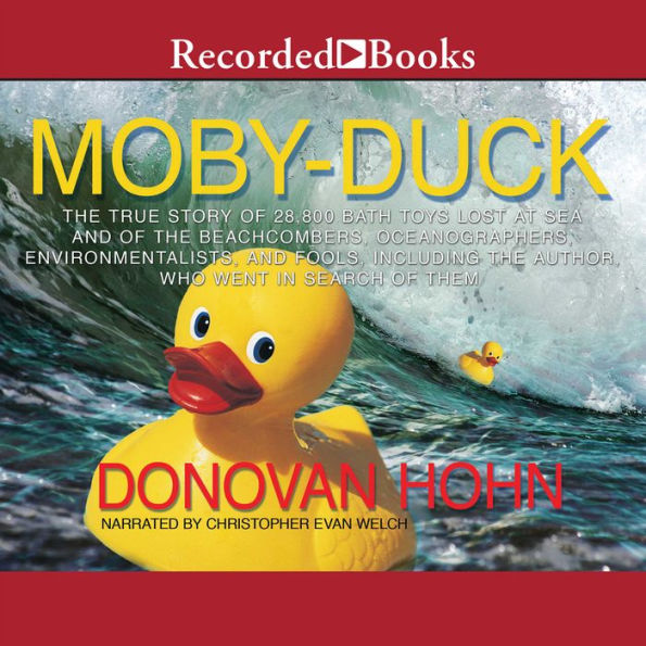 Moby Duck: The True Story of 28,800 Bath Toys Lost at Sea & of the Beachcombers, Oceanographers, Environmentalists & Fools Including the Author Who Went in Search of Them