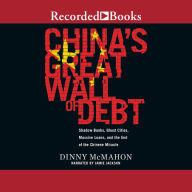 China's Great Wall of Debt: Shadow Banks, Ghost Cities, Massive Loans, and the End of the Chinese Miracle