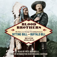 Blood Brothers: The Story of the Strange Friendship between Sitting Bull and Buffalo Bill