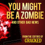 You Might Be a Zombie and Other Bad News: Shocking but Utterly True Facts