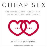 Cheap Sex: The Transformation of Men, Marriage, and Monogamy