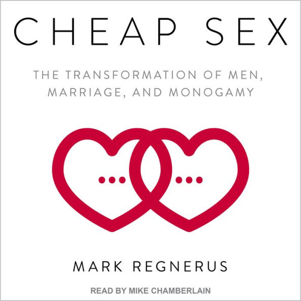 Cheap Sex: The Transformation of Men, Marriage, and Monogamy