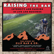 Raising the Bar: Integrity and Passion in Life and Business: The Story of Clif Bar, Inc.