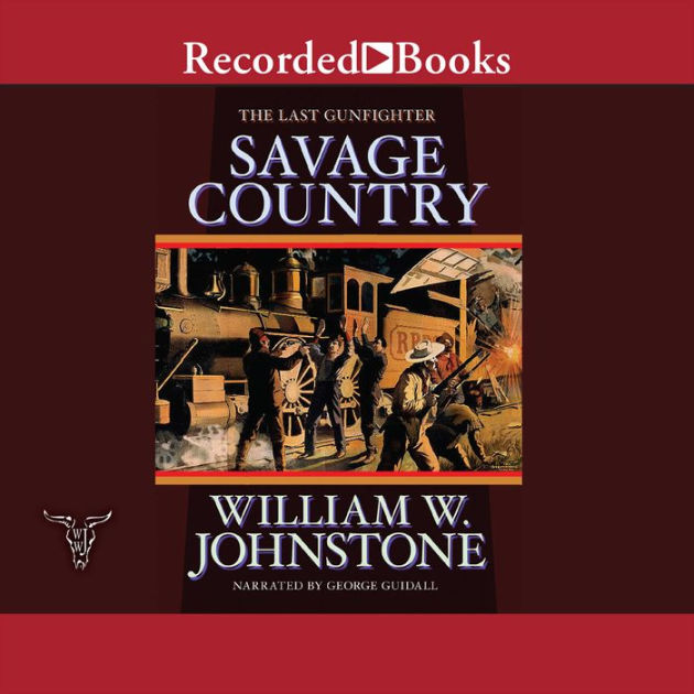 The Savage Country The Last Gunfighter, Book 13 by William W