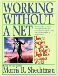 Working Without A Net: How to Survive and Thrive in Today's High Risk Business World (Abridged)