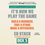 It's How We Play the Game: Build a Business. Take a Stand. Make a Difference.