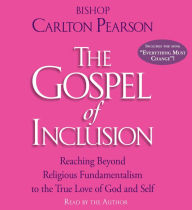 The Gospel of Inclusion: Reaching Beyond Religious Fundamentalism to the True Love of God and Self (Abridged)