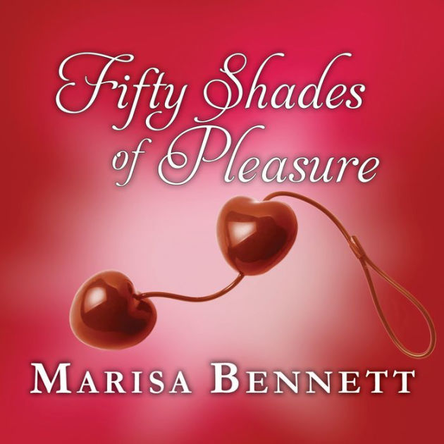 Fifty Shades Of Pleasure A Bedside Companion Sex Secrets That Hurt So Good By Marisa Bennett