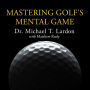 Mastering Golf's Mental Game: Your Ultimate Guide to Better On-Course Performance and Lower Scores