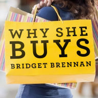 Why She Buys: The New Strategy for Reaching the World's Most Powerful Consumers