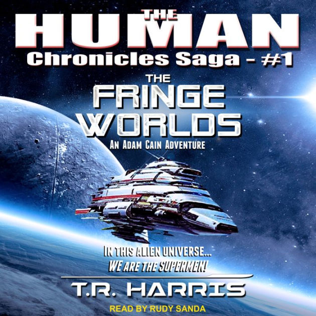 The Fringe Worlds: The Human Chronicles Saga, Book 1 by T.R.