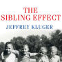 The Sibling Effect: What the Bonds Among Brothers and Sisters Reveal About Us