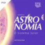 Astronomia - O Sistema Solar - Volume I