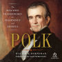 Polk: The Man Who Transformed the Presidency and America