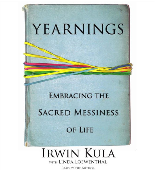 Yearnings: Embracing the Sacred Messiness of Life (Abridged)