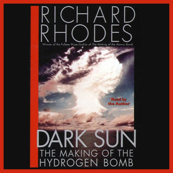 Dark Sun: The Making of the Hydrogen Bomb (Abridged)