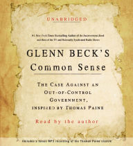 Glenn Beck's Common Sense: The Case Against an Ouf-of-Control Government, Inspired by Thomas Paine