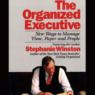 The Organized Executive: New Ways to Manage Time, Paper and People (Abridged)