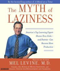 The Myth of Laziness: America's Top Learning Expert Shows How Kids--and Parents--Can Become more Productive (Abridged)