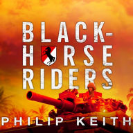 Blackhorse Riders: A Desperate Last Stand, an Extraordinary Rescue Mission, and the Vietnam Battle America Forgot