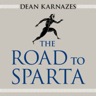 The Road to Sparta: Reliving the Ancient Battle and Epic Run That Inspired the World's Greatest Footrace